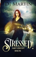 Stressed!: Ogre's Assistant Book One 0988854783 Book Cover