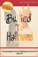 Bullied To Hallowed: A Practical Guide to stop Bullying and overcome the negativity from it B08GLSVWV1 Book Cover