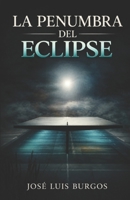 LA PENUMBRA DEL ECLIPSE: UNA NOVELA SOBRE LA MEMORIA Y EL OLVIDO B0FLTTY7XL Book Cover