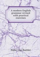 A modern English grammar revised,: With practical exercises, 1110030290 Book Cover