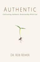 Authentic: Cultivating Authentic Relationship with God 1956370501 Book Cover
