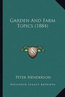 Garden and Farm Topics / by Peter Henderson 0548668302 Book Cover