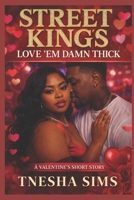 Street King's Love ‘Em Damn Thick: A Valentine’s Short Story B0GP6JRQYP Book Cover
