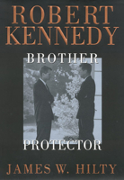 Robert Kennedy: Brother Protector 1566395666 Book Cover