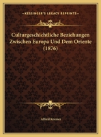 Culturgeschichtliche Beziehungen Zwischen Europa Und Dem Oriente (1876) 114971610X Book Cover