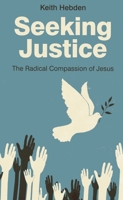 Seeking Justice: The Radical Compassion of Jesus 1780996888 Book Cover