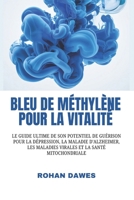 Bleu de méthylène pour la vitalité: Le guide ultime de son potentiel de guérison pour la dépression, la maladie d'Alzheimer, les maladies virales et la santé mitochondriale (French Edition) B0F489YVX9 Book Cover