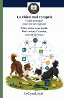 Le chien mal compris guide pratique pour lire ses signaux: Votre chien vous parle. Pour mieux l'écouter, ouvrez les yeux ! (La Boussole: Cap sur l’essentiel, sans détour) (French Edition) B0HKGBD4X1 Book Cover