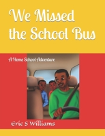 We Missed the School Bus: A Home School Adventure B09Y524CRR Book Cover