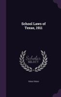 School laws of Texas, 1911 1177962047 Book Cover