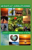 40 Days at Jungle's Edge: Lessons from Nature & Surfing 1723751537 Book Cover