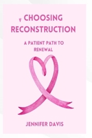 Choosing Reconstruction: a patients path to Renewal B0FS1R476S Book Cover