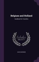 Belgium and Holland, Handbook: For Travellers (Classic Reprint) 1360744320 Book Cover