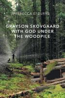 Grayson Skovgaard with God Under the Woodpile 1717772013 Book Cover