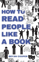 How to Read People Like a Book: A Speed Guide to Reading Human Personality Types by Analyzing Body Language. Secrets and Science of Persuasion to Influence People. 1802517413 Book Cover