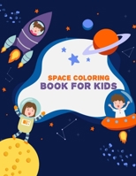 Space Coloring Book for Kids: Amazing Space Coloring Book for Kids - Kid Space Coloring Book With Planets, Astronauts, Solar System, Space Ships, Rockets and Much More B084DLW593 Book Cover