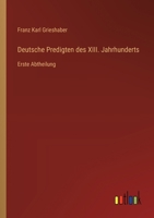Deutsche Predigten des XIII. Jahrhunderts: Erste Abtheilung 336866395X Book Cover