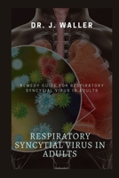 RESPIRATORY SYNCYTIAL VIRUS IN ADULTS: REMEDY GUIDE FOR RESPIRATORY SYNCYTIAL VIRUS IN ADULTS B0CW5YMFR2 Book Cover