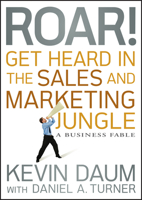 Roar! Get Heard in the Sales and Marketing Jungle: A Business Fable 0470598794 Book Cover