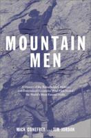 Mountain Men: The Remarkable Climbers and Determined Eccentrics Who First Scaled the World's Most Famous Peaks 0306811294 Book Cover