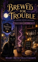 Brewed for Trouble (Bean to Bewitched - A Coffee Coven Mystery) B0H7K4WH11 Book Cover