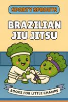 Brazilian Jiu Jitsu: A Picture Book for Babies and Toddlers 1968726047 Book Cover