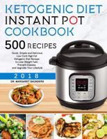 Ketogenic Instant Pot Cookbook: 500 Quick, Simple and Delicious Low Carb High Fat Ketogenic Diet Recipes to Lose Weight Fast, Prevent Disease, and Upgrade Your Lifestyle 1725863405 Book Cover