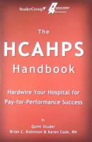 The HCAHPS Handbook: Hardwire Your Hospital for Pay-For-Performance Success 0982850301 Book Cover