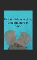 Una mirada a la vida, una oda para el amor B09CGFVJ7S Book Cover