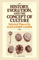 History, Evolution and the Concept of Culture: Selected Papers by Alexander Lesser 0521277361 Book Cover