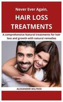 Never Ever Again, Hair loss Treatments: A comprehensive natural treatments for hair loss and growth with natural remedies 1797426907 Book Cover