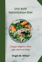 Uric Acid Optimization Diet: Eating for Weight loss, Blood sugar control and Vitality B0CJ43XZKJ Book Cover