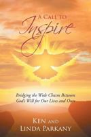 A Call to Inspire: Bridging the Wide Chasm Between God's Will for Our Lives and Ours 1644581116 Book Cover