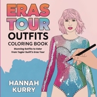 Eras Tour Outfits Coloring Book: Stunning Outfits to Color from Taylor Swift’s Eras Tour 9363118312 Book Cover