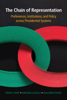 The Chain of Representation: Preferences, Institutions, and Policy Across Presidential Systems 1108745415 Book Cover