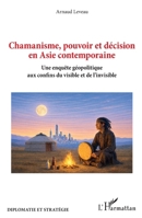 Chamanisme, pouvoir et décision en Asie contemporaine: Une enquête géopolitique aux confins du visible et de l'invisible (Diplomatie Et Stratégie) (French Edition) 233661250X Book Cover