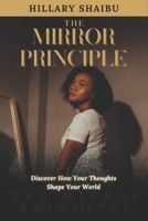 The Mirror Principle: Discover How Your Thoughts Shape Your World B0FQJ3RDFF Book Cover