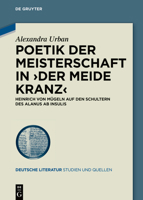 Poetik der Meisterschaft in Der meide kranz: Heinrich von Mügeln auf den Schultern des Alanus ab Insulis (Deutsche Literatur. Studien Und Quellen) 3110737167 Book Cover