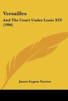 Versailles and the Court Under Louis XIV 1016129831 Book Cover