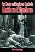 Foul Deeds & Suspicious Deaths in Blackburn & Hyndburn 1903425182 Book Cover