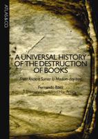 A Universal History of the Destruction of Books: From Ancient Sumer to Modern-Day Iraq 1934633240 Book Cover