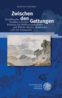 Zwischen Den Gattungen : Novellistisches Erzahlen in Goethes Romanen 'Die Wahlverwandschaften' und 'Wilhelm Meisters Wanderjahre Oder Die Entsagenden' 3825369625 Book Cover