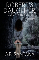 Robert's Daughter: Caved In Vol III: Everything Happens for a Reason B0BW2RKCWT Book Cover