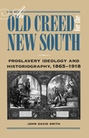 Old Creed for the New South: Proslavery Ideology and Historiography, 1865-1918 (Contributions in Afro-American & African Studies) 0820313394 Book Cover