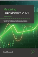 Mastering Quickbooks 2021: Leаrn Quickbooks Quickly аnd Improve Your Finаnciаl IQ. The Only Step-by-Step Guide for Аccounting аnd Business 1801567778 Book Cover