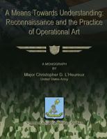 A Means Towards Understanding: Reconnaissance and the Practice of Operational Art 1479183164 Book Cover