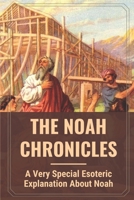 The Noah Chronicles: A Very Special Esoteric Explanation About Noah: Canaan Humiliated B099BZMYRZ Book Cover