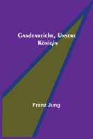 Gnadenreiche, unsere Königin 935670421X Book Cover