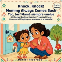 Knock, Knock! Mommy Always Comes Back - ¡Toc, Toc! Mamá Siempre Regresa: A Bilingual Children's Book (English - Spanish) about Separation Anxiety and ... / My Little Steps: Sonidos y Sentimientos) B0GZ7WDC2L Book Cover