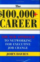 $100,000+ Career: The New Approach to Networking for Executive Job Change 1402206542 Book Cover